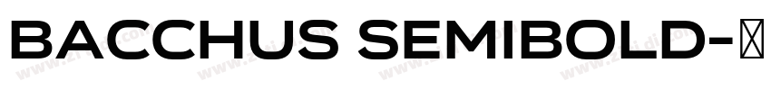 Bacchus SemiBold字体转换 Bacchus SemiBold字体转换
